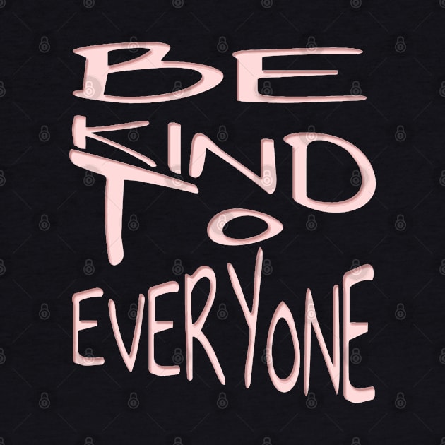 Be Kind To Everyone Positive Quote Pink Text by taiche